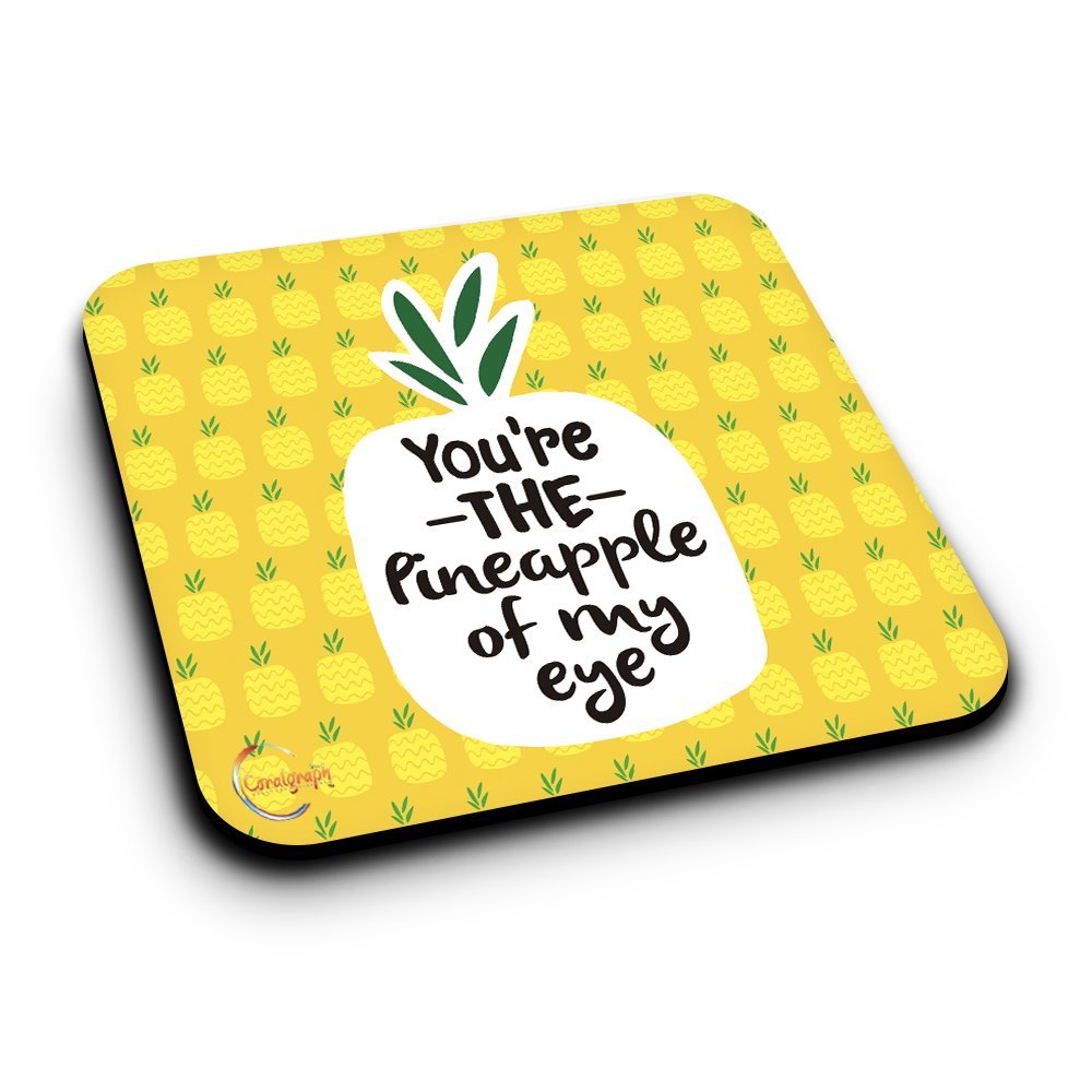 ER003 You Are THE Pineapple of My Eye Novelty Present Gift Printed MDF Wooden Coaster