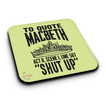 ER352 TO QUOTE MACBETH ACT II SCENE I LINE 587 'SHUT UP' Novelty Present Gift Printed MDF Wooden Coaster