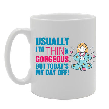 Slogan - Usually I'M Thin And Gorgeous But Today'S My Day Off   Printed Tea Coffee Ceramic  Mg3805 - Funny Printed Coffee Mug - Great Gift Idea
