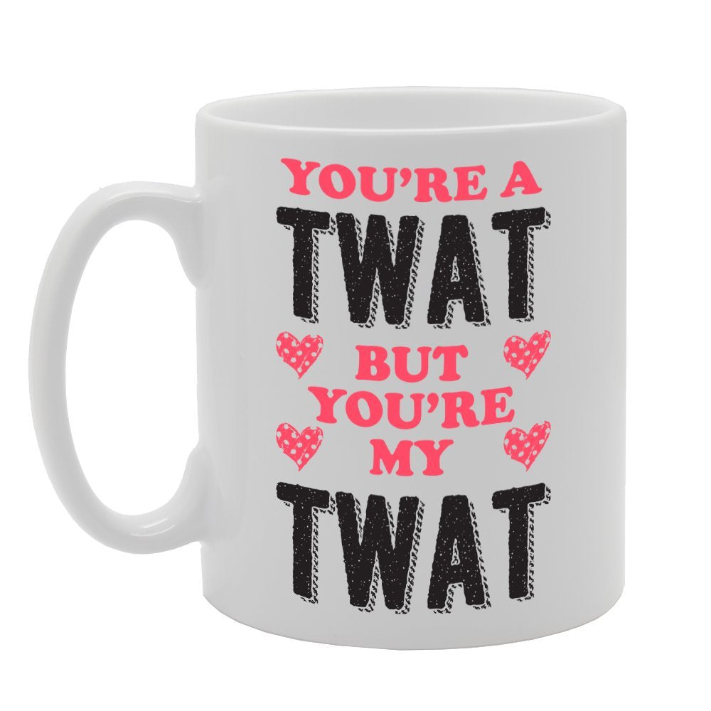 You’Re A Twat But You’Re My Twat   Printed Tea Coffee Ceramic  Mg2174 - Funny Printed Coffee Mug - Great Gift Idea