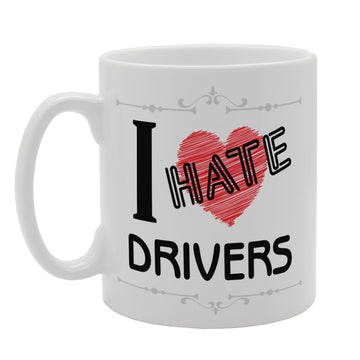 I Hate Drivers   Printed Tea Coffee Ceramic  Mg4064 - Funny Printed Coffee Mug - Great Gift Idea