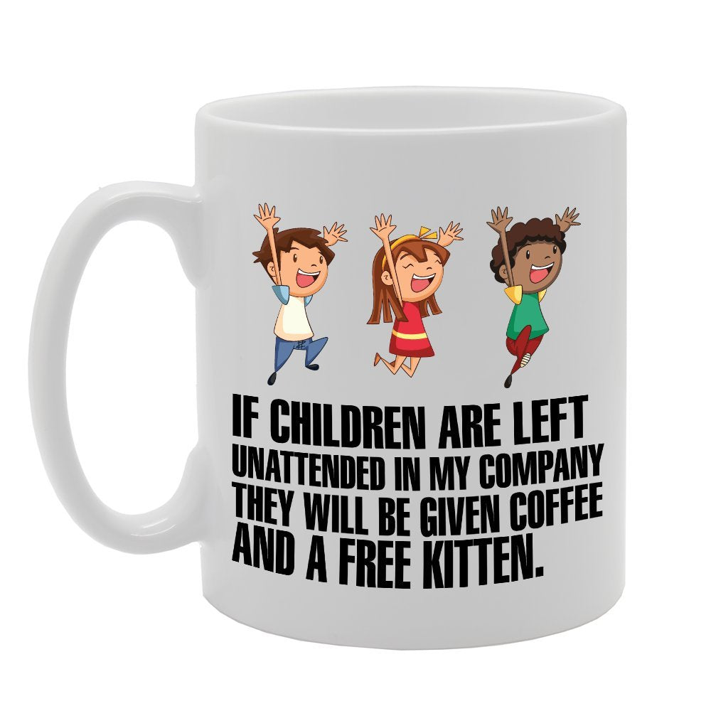 Slogan - If Children Are Left Unattended In My Company They Will Be Given Coffee And A Free Kitten   Printed Tea Coffee Ceramic  Mg3820 - Funny Printed Coffee Mug - Great Gift Idea