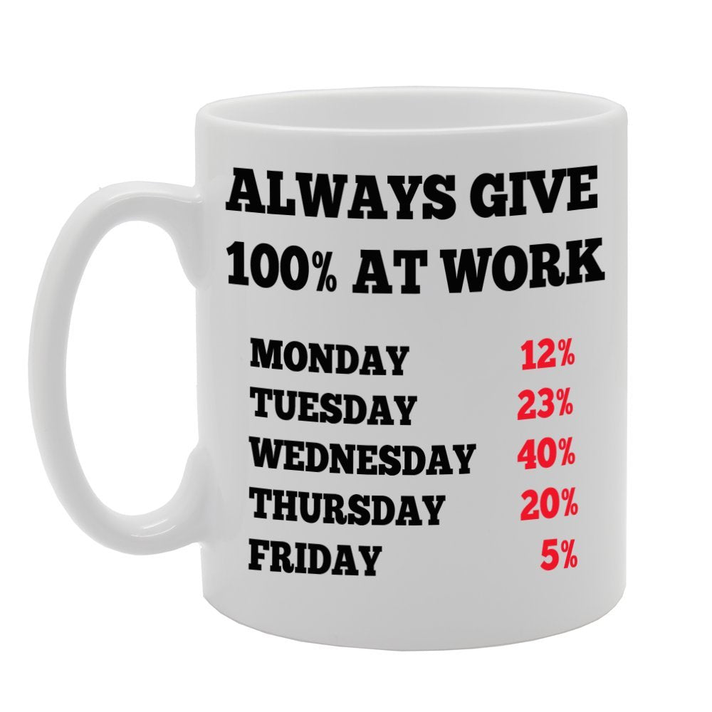 Always Give 100% At Work/Funny Office    Printed Tea Coffee Ceramic  Mg703 - Funny Printed Coffee Mug - Great Gift Idea
