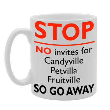 Stop No Invites For Candyville Petvilla Fruitville So Go Away   Printed Tea Coffee Ceramic  Mg179 - Funny Printed Coffee Mug - Great Gift Idea