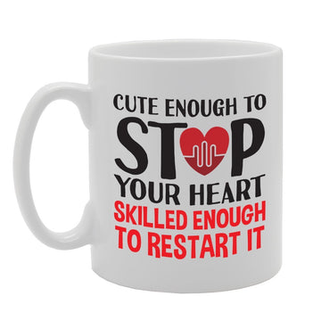 Cute Enough To Stop Your Heart Skilled Enough To Restart It   Printed Tea Coffee Ceramic  Mg1717 - Funny Printed Coffee Mug - Great Gift Idea