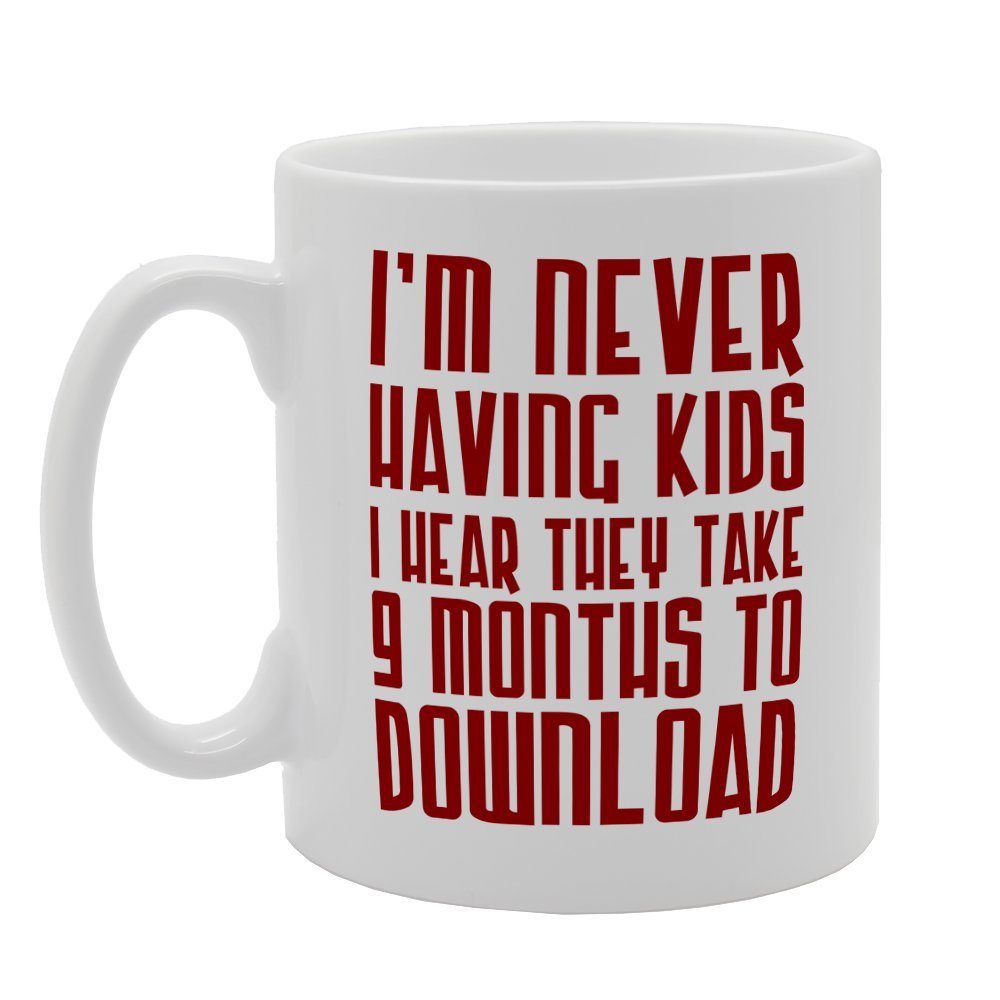 I Never Having Kids They Take 9 Months To Download   Printed Tea Coffee Ceramic  Mg2600 - Funny Printed Coffee Mug - Great Gift Idea