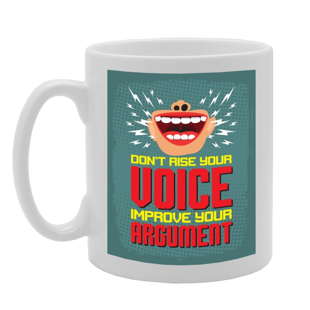 Don'T Eise Your Voice Improve Your Argument   Printed Tea Coffee Ceramic  Mg2830 - Funny Printed Coffee Mug - Great Gift Idea