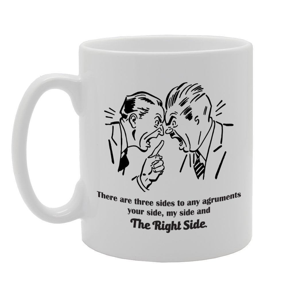 There Are Three Sides To Any Arguments Your Side My Side & The Right Side   Printed Tea Coffee Ceramic  Mg2202 - Funny Printed Coffee Mug - Great Gift Idea