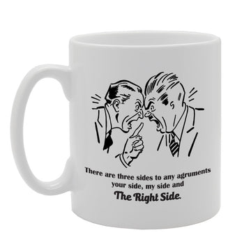 There Are Three Sides To Any Arguments Your Side My Side & The Right Side   Printed Tea Coffee Ceramic  Mg2202 - Funny Printed Coffee Mug - Great Gift Idea