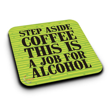 ER043 STEP ASIDE COFFEE THIS IS A JOB FOR ALCOHOL Novelty Present Gift Printed MDF Wooden Coaster