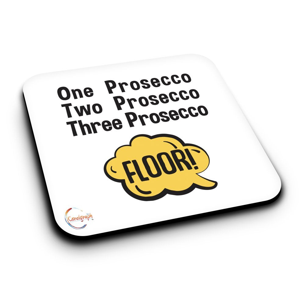ER189 One Prosecco Two Prosecco Three Prosecco FLOOR! Novelty Present Gift Printed MDF Wooden Coaster