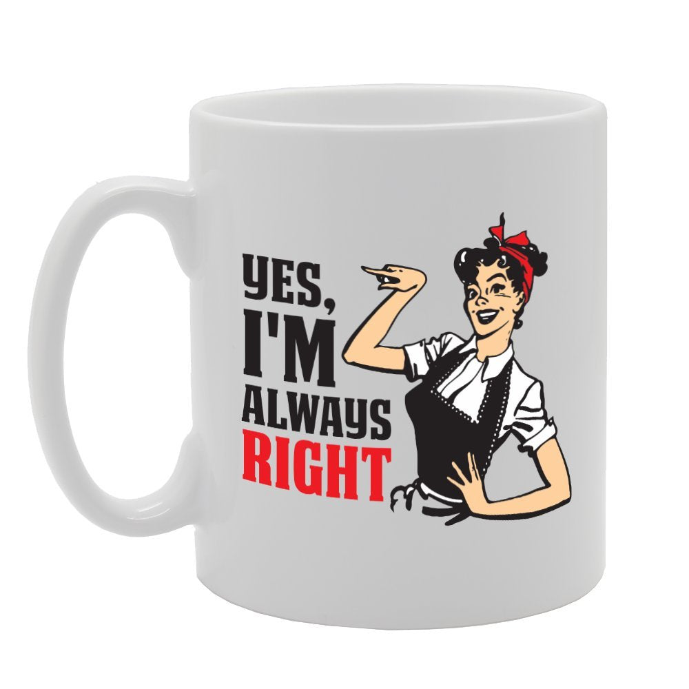 Yes I'M Always Right   Printed Tea Coffee Ceramic  Mg3001 - Funny Printed Coffee Mug - Great Gift Idea