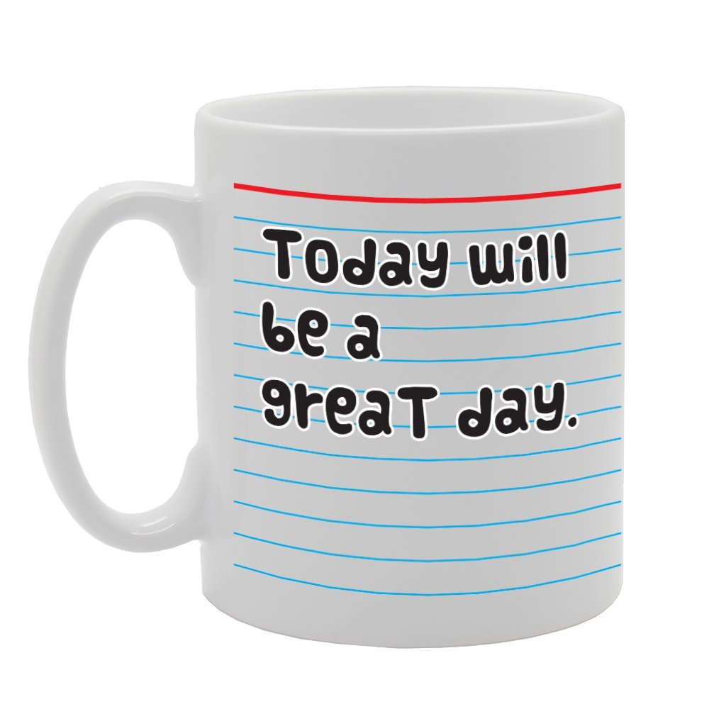 Today Will Be A Great Day   Printed Tea Coffee Ceramic  Mg2833 - Funny Printed Coffee Mug - Great Gift Idea