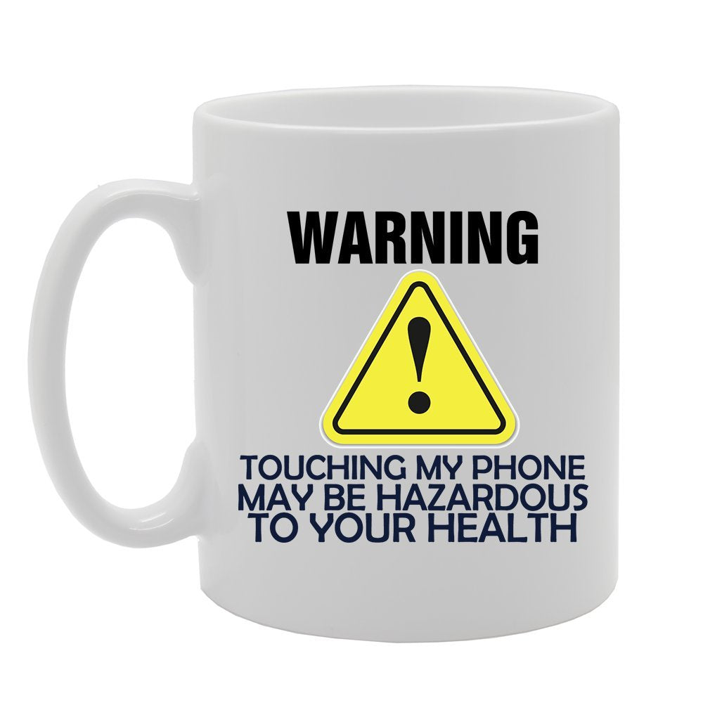 Warning Touching My Phone May Be Hazardous To Your Health   Printed Tea Coffee Ceramic  Mg4119 - Funny Printed Coffee Mug - Great Gift Idea