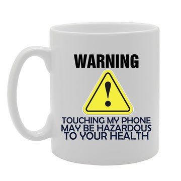 Warning Touching My Phone May Be Hazardous To Your Health   Printed Tea Coffee Ceramic  Mg4119 - Funny Printed Coffee Mug - Great Gift Idea