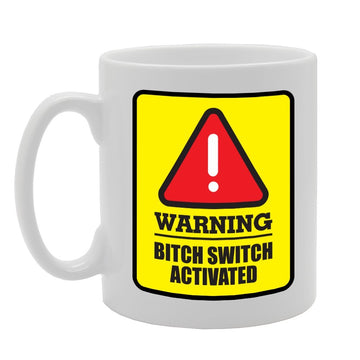 Warning! Bitch Switch Activated   Printed Tea Coffee Ceramic  Mg2294 - Funny Printed Coffee Mug - Great Gift Idea