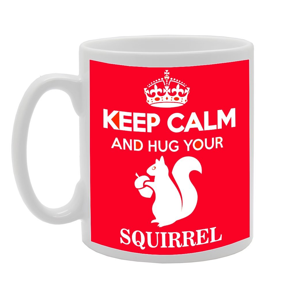 Keep Calm And Hug Your Squirrel   Printed Tea Coffee Ceramic  Mg1015 - Funny Printed Coffee Mug - Great Gift Idea