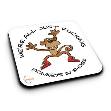 ER085 WE'RE ALL JUST F**KING MONEKYS IN SHOES Novelty Present Gift Printed MDF Wooden Coaster