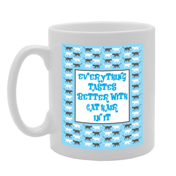 Everything Taste Better With Cat Hair In It   Printed Tea Coffee Ceramic  Mg2282 - Funny Printed Coffee Mug - Great Gift Idea