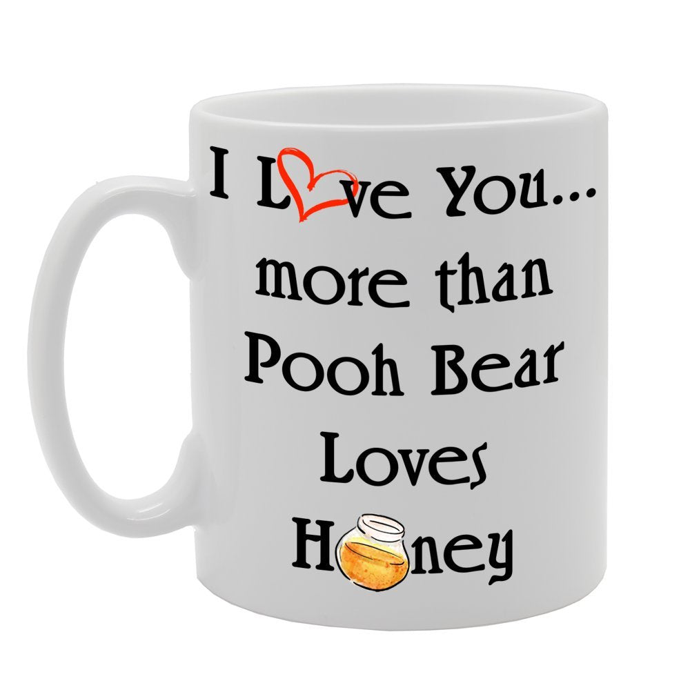 I Love You More Than, Pooh Bear Loves Honey   Printed Tea Coffee Ceramic  Mg336 - Funny Printed Coffee Mug - Great Gift Idea