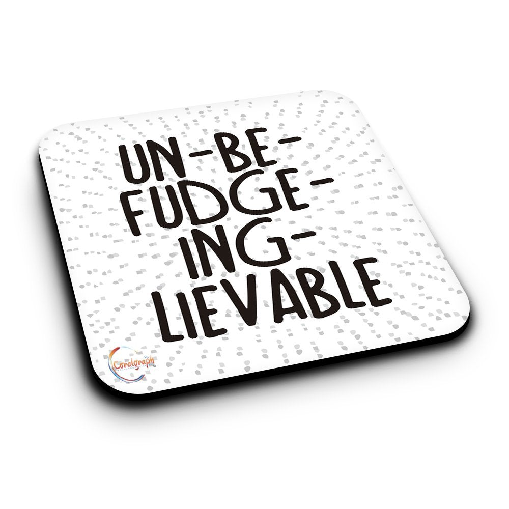 ER045 Un-be-fudge-ing-lievable Funny Fudge Novelty Present Gift Printed MDF Wooden Coaster