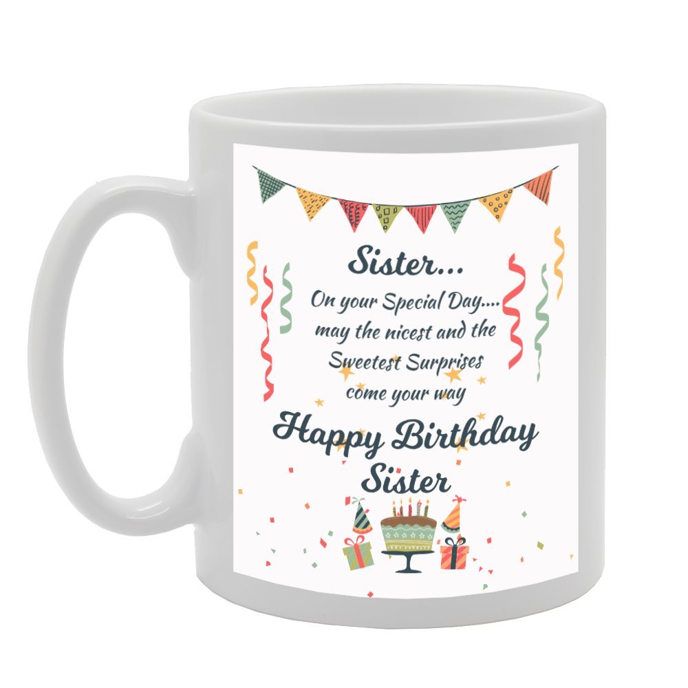 Happy Birthday Sister   Printed Tea Coffee Ceramic  Mg3628 - Funny Printed Coffee Mug - Great Gift Idea