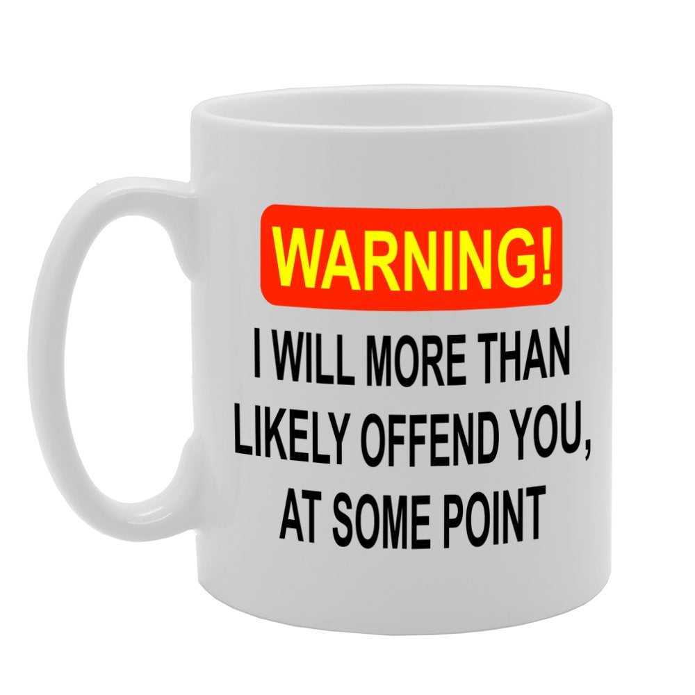Warning I'Ll More Thank Likely Offend You   Printed Tea Coffee Ceramic  Mg1053 - Funny Printed Coffee Mug - Great Gift Idea
