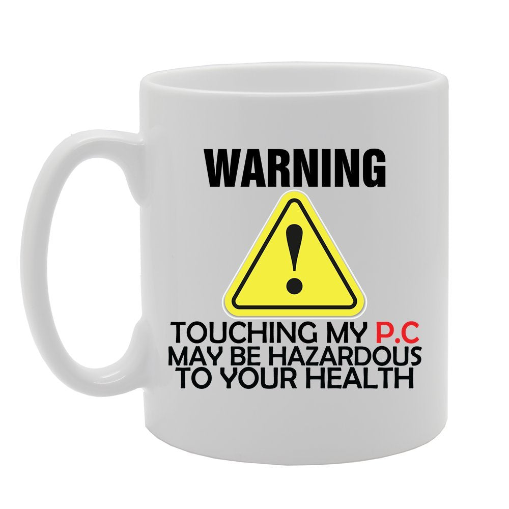 Warning Touching My P.C May Be Hazardous To Your Health   Printed Tea Coffee Ceramic  Mg4120 - Funny Printed Coffee Mug - Great Gift Idea