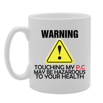Warning Touching My P.C May Be Hazardous To Your Health   Printed Tea Coffee Ceramic  Mg4120 - Funny Printed Coffee Mug - Great Gift Idea