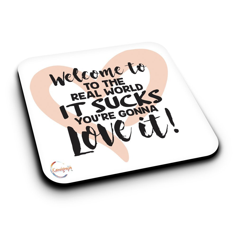 ER179 Welcome To The Real World Its Sucks You're Gonna Love It Novelty Present Gift Printed MDF Wooden Coaster