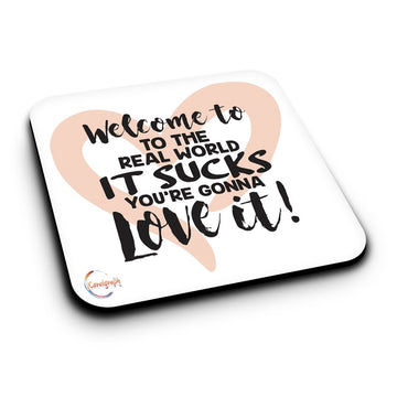 ER179 Welcome To The Real World Its Sucks You're Gonna Love It Novelty Present Gift Printed MDF Wooden Coaster