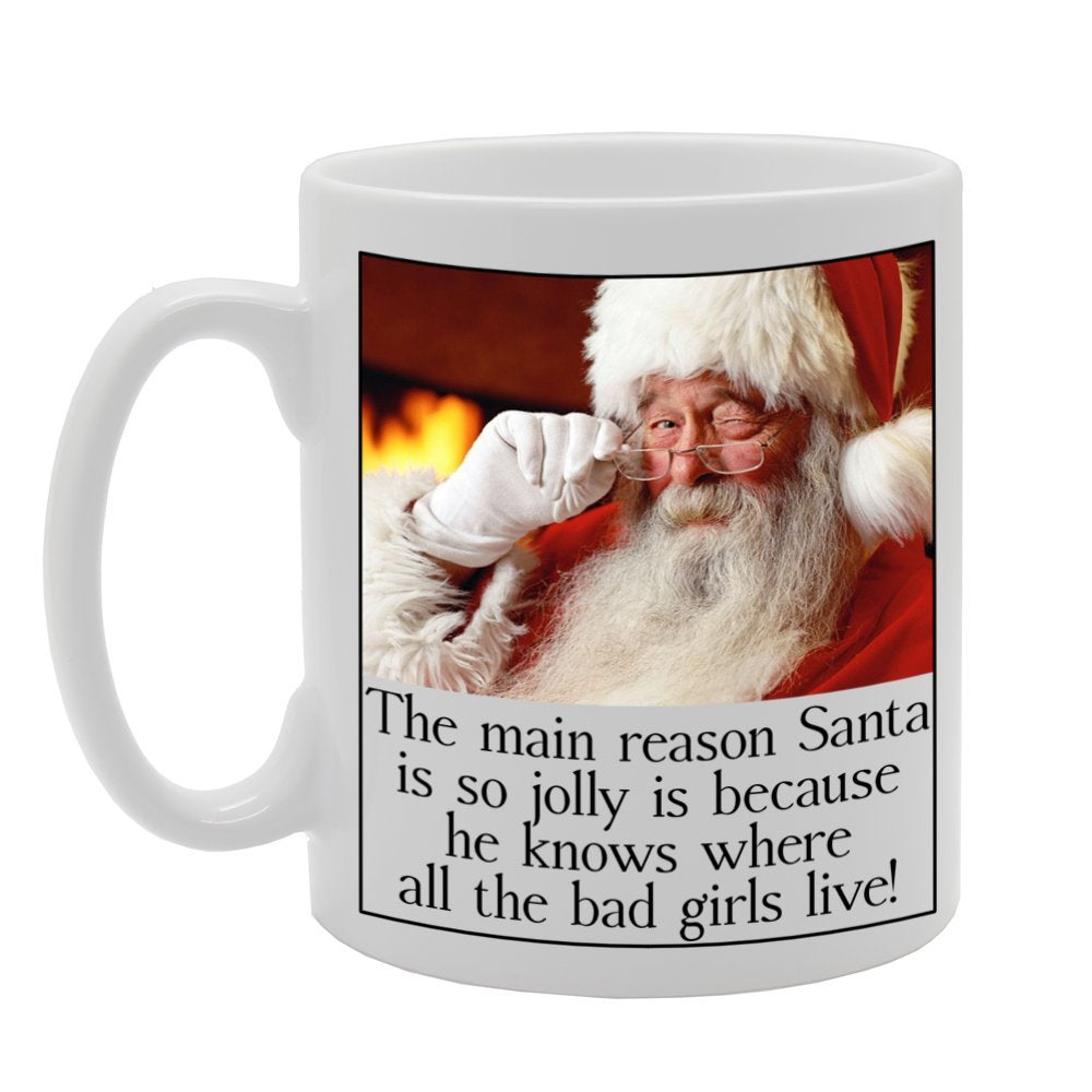 The Main Reason Santa Is So Jolly Is Because He Knows Where All The Bad Girls Live!   Printed Tea Coffee Ceramic  Mg185 - Funny Printed Coffee Mug - Great Gift Idea