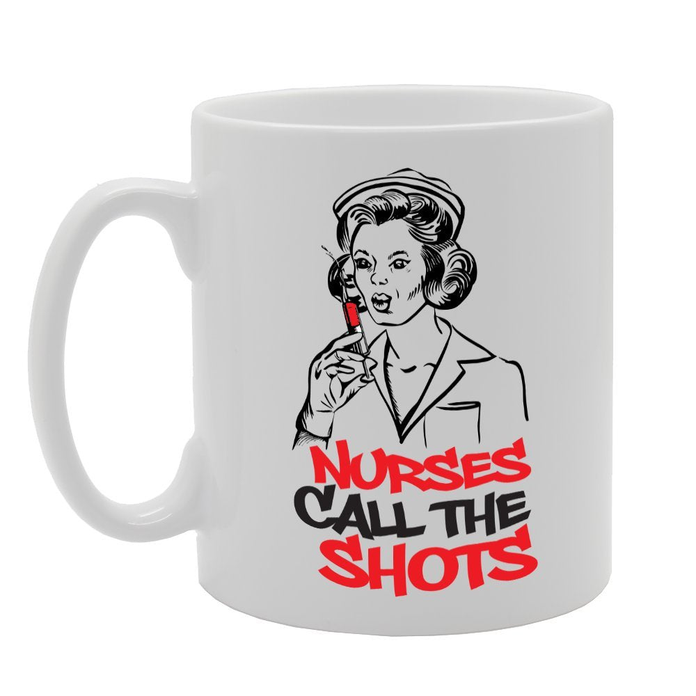 Nurses Call The Shots   Printed Tea Coffee Ceramic  Mg2178 - Funny Printed Coffee Mug - Great Gift Idea