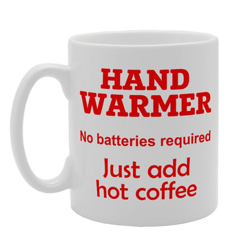 Hand Warmer Not Battries Required Just Add Hot Coffee   Printed Tea Coffee Ceramic  Mg2464 - Funny Printed Coffee Mug - Great Gift Idea