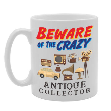 Beware Of The Crazy Antique Collector   Printed Tea Coffee Ceramic  Mg5045 - Funny Printed Coffee Mug - Great Gift Idea
