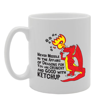 Never Meddle In The Affairs Of Dragon For You Are Crunchy And Good With Ketchup   Printed Tea Coffee Ceramic  Mg3982 - Funny Printed Coffee Mug - Great Gift Idea
