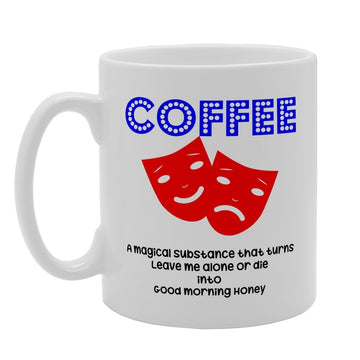 Coffee Magical Substance That Turns Leave Me Alone Or Die Into Good Morning Honey   Printed Tea Coffee Ceramic  Mg3185 - Funny Printed Coffee Mug - Great Gift Idea