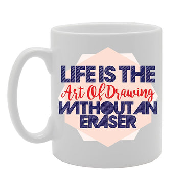 Life Is The Art Of Drawing Without An Eraser   Printed Tea Coffee Ceramic  Mg2937 - Funny Printed Coffee Mug - Great Gift Idea