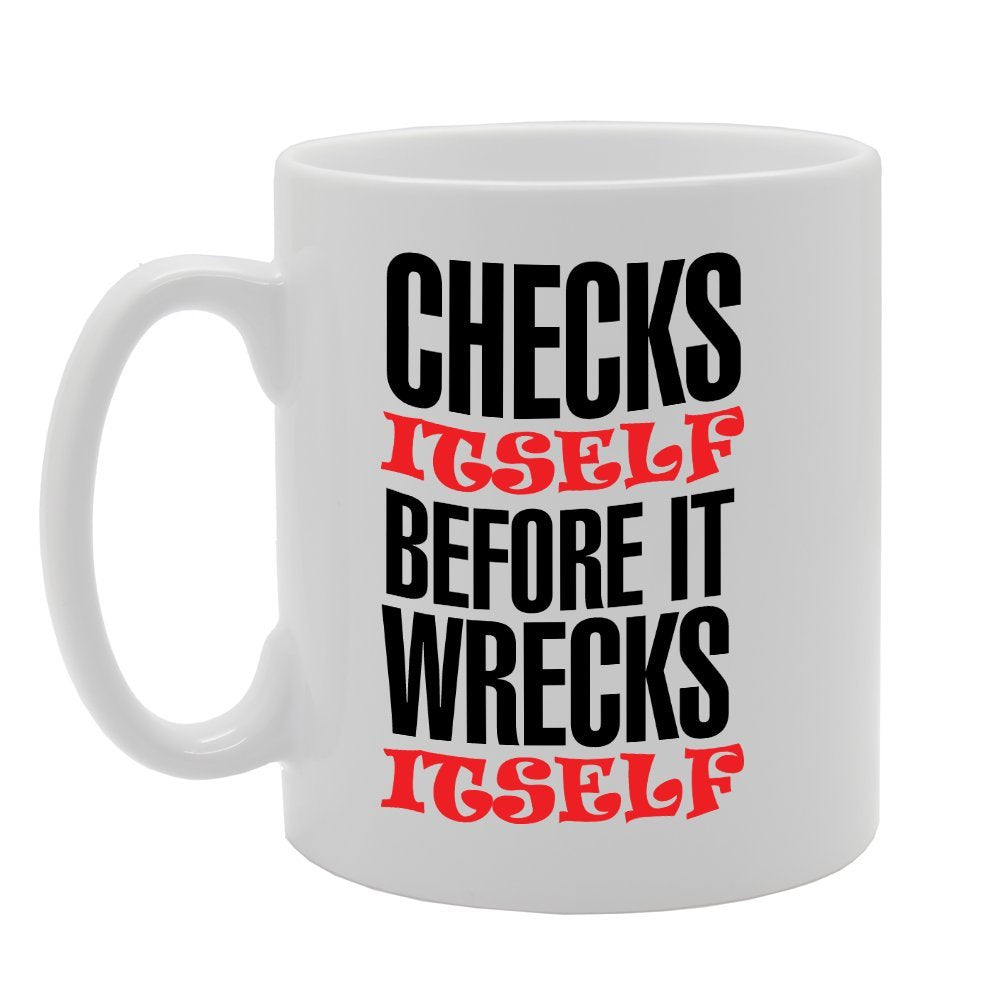 Checks Itself Before It Wrecks Itself   Printed Tea Coffee Ceramic  Mg2991 - Funny Printed Coffee Mug - Great Gift Idea