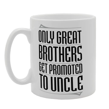 Only Great Brothers Get Promoted To Uncle   Printed Tea Coffee Ceramic  Mg3230 - Funny Printed Coffee Mug - Great Gift Idea