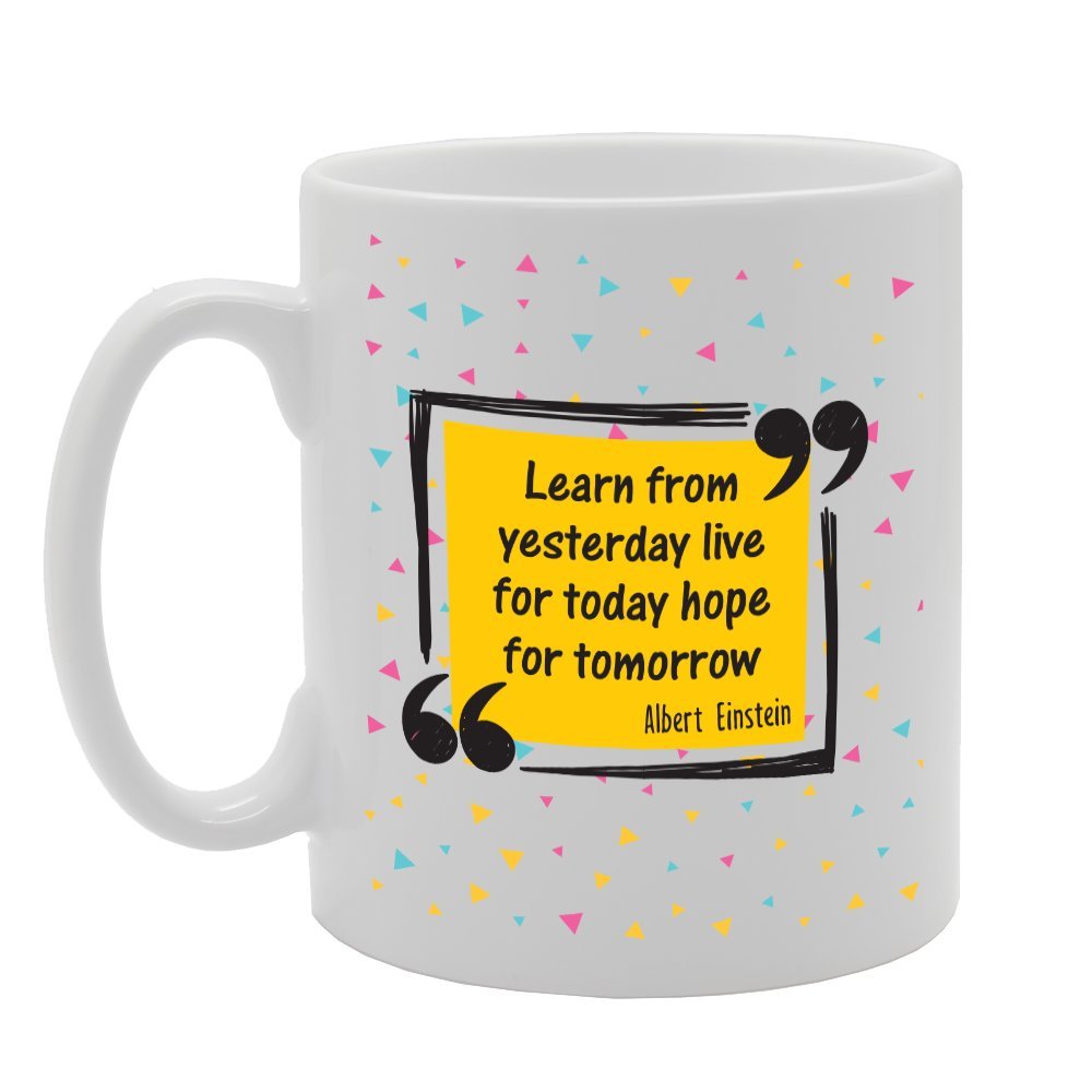 Learn From Yesterday Live For Today Hope For Tomorrow' Albert Einstein   Printed Tea Coffee Ceramic  Mg1797 - Funny Printed Coffee Mug - Great Gift Idea