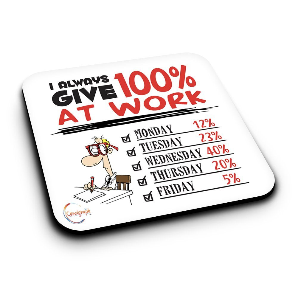 ER366 I Always Give 100% At Work Novelty Present Gift Printed MDF Wooden Coaster