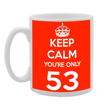 Keep Calm You'Re Only 53   Printed Tea Coffee Ceramic  Mg495 - Funny Printed Coffee Mug - Great Gift Idea