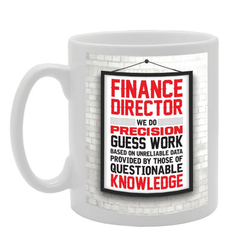 Finance Director We Do Precision Guess Work   Printed Tea Coffee Ceramic  Mg3079 - Funny Printed Coffee Mug - Great Gift Idea