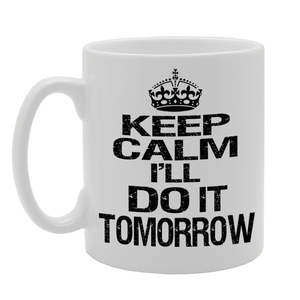 Keep Calm I'Ll Do It Tomorrow   Printed Tea Coffee Ceramic  Mg443 - Funny Printed Coffee Mug - Great Gift Idea