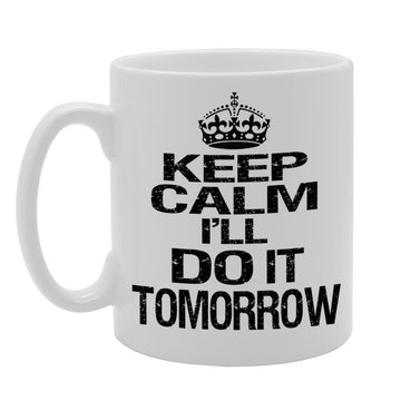 Keep Calm I'Ll Do It Tomorrow   Printed Tea Coffee Ceramic  Mg443 - Funny Printed Coffee Mug - Great Gift Idea
