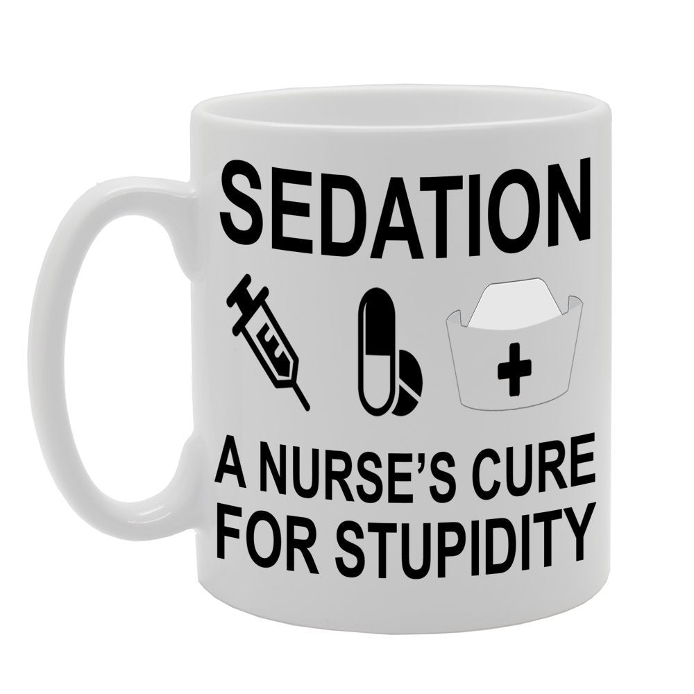 Sedation : A Nurse'S Cure For Stupidity   Printed Tea Coffee Ceramic  Mg684 - Funny Printed Coffee Mug - Great Gift Idea