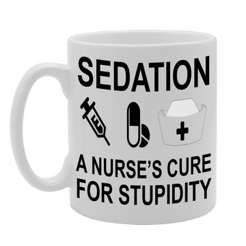 Sedation : A Nurse'S Cure For Stupidity   Printed Tea Coffee Ceramic  Mg684 - Funny Printed Coffee Mug - Great Gift Idea