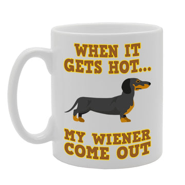 When It Gets Hot My Wiener Come Out   Printed Tea Coffee Cermic  Mg4244 - Funny Printed Coffee Mug - Great Gift Idea
