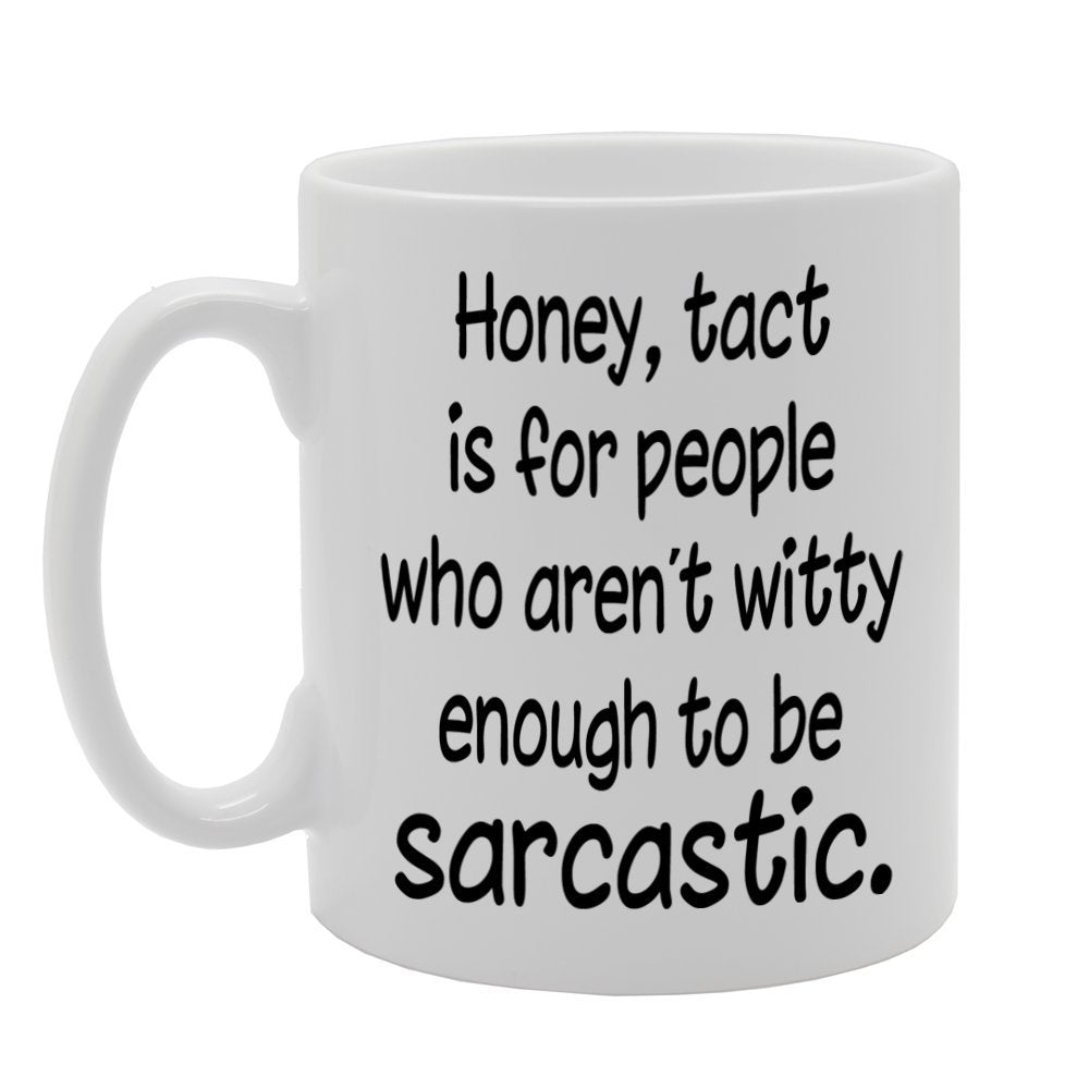Honey Tact Is For People Who Are'T Witty Enough To Be Sarcastic   Printed Tea Coffee Ceramic  Mg136 - Funny Printed Coffee Mug - Great Gift Idea